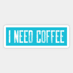 Light Blue I need Coffee Sticker